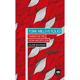 TÜRK MILLIYETÇILIĞI TARIHI SEYRI, YENI HEDEFLERI - CEZMI BAYRAM