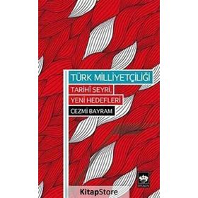 TÜRK MILLIYETÇILIĞI TARIHI SEYRI, YENI HEDEFLERI - CEZMI BAYRAM