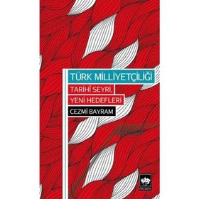 TÜRK MILLIYETÇILIĞI TARIHI SEYRI, YENI HEDEFLERI - CEZMI BAYRAM