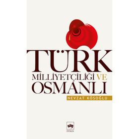 TÜRK MİLLİYETÇİLİĞİ VE OSMANLI - NEVZAT KÖSEOĞLU