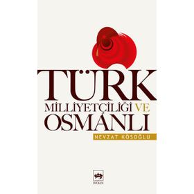 TÜRK MİLLİYETÇİLİĞİ VE OSMANLI - NEVZAT KÖSEOĞLU