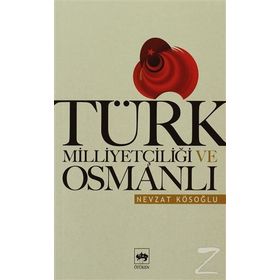 TÜRK MİLLİYETÇİLİĞİ VE OSMANLI - NEVZAT KÖSEOĞLU
