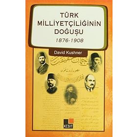 TÜRK MİLLİYETÇİLİĞİNİN DOĞUŞU 1876-1908 - DAVID KUSHNER