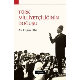 TÜRK MILLIYETÇILIĞININ DOĞUŞU - ALI ENGIN OBA