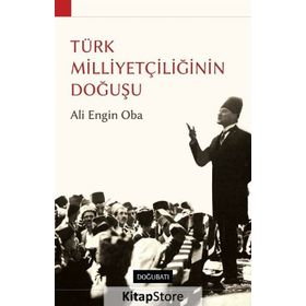 TÜRK MILLIYETÇILIĞININ DOĞUŞU - ALI ENGIN OBA