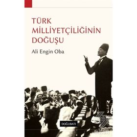 TÜRK MILLIYETÇILIĞININ DOĞUŞU - ALI ENGIN OBA