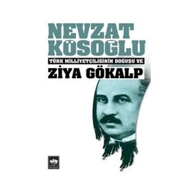 TÜRK MİLLİYETÇİLİĞİNİN DOĞUŞU ZIYA GÖKALP - NEVZAT KÖSEOĞLU