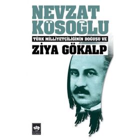 TÜRK MİLLİYETÇİLİĞİNİN DOĞUŞU ZIYA GÖKALP - NEVZAT KÖSEOĞLU