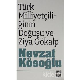 TÜRK MİLLİYETÇİLİĞİNİN DOĞUŞU ZIYA GÖKALP - NEVZAT KÖSEOĞLU