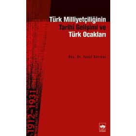 TÜRK MİLLİYETÇİLİĞİNİN TARIHÎ GELİŞİMİ VE TÜRK OCAKLARI - YUSUF SARINAY