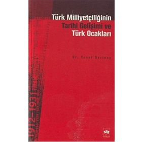 TÜRK MİLLİYETÇİLİĞİNİN TARIHÎ GELİŞİMİ VE TÜRK OCAKLARI - YUSUF SARINAY