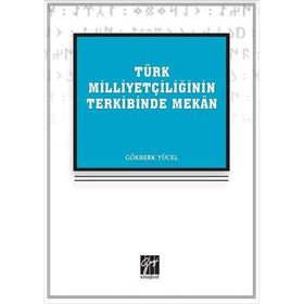 Türk Milliyetçiliğinin Terkibinde Mekan - Gökberk Yücel