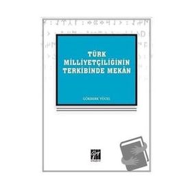 Türk Milliyetçiliğinin Terkibinde Mekan - Gökberk Yücel