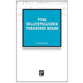 Türk Milliyetçiliğinin Terkibinde Mekan - Gökberk Yücel