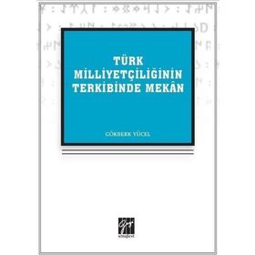 Türk Milliyetçiliğinin Terkibinde Mekan - Gökberk Yücel