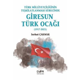 Türk Milliyetçiliğinin Teşkilatlanması Sürecinde Giresun Türk Ocağı 1917-2021 - Der Yayınları