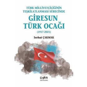 Türk Milliyetçiliğinin Teşkilatlanması Sürecinde Giresun Türk Ocağı 1917-2021 - Der Yayınları