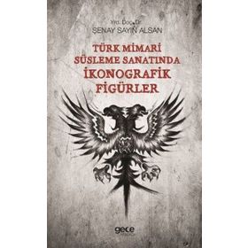 Türk Mimari Süsleme Sanatında İkonografik Figürler - Kolektif