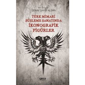 Türk Mimari Süsleme Sanatında İkonografik Figürler - Kolektif
