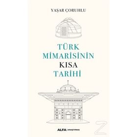 Türk Mimarisinin Kısa Tarihi - Yaşar Çoruhlu - Alfa Yayınları