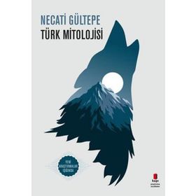 Türk Mitolojisi - Necati Gültepe