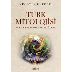 TÜRK MITOLOJISI YENI ARAŞTIRMALAR IŞIĞINDA - NECATI GÜLTEPE