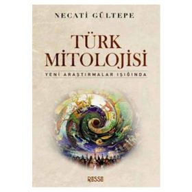 TÜRK MITOLOJISI YENI ARAŞTIRMALAR IŞIĞINDA - NECATI GÜLTEPE
