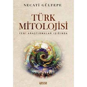 TÜRK MITOLOJISI YENI ARAŞTIRMALAR IŞIĞINDA - NECATI GÜLTEPE