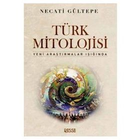 TÜRK MITOLOJISI YENI ARAŞTIRMALAR IŞIĞINDA - NECATI GÜLTEPE