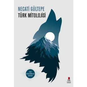 TÜRK MITOLOJISI YENI ARAŞTIRMALAR IŞIĞINDA - NECATI GÜLTEPE