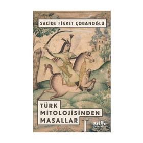 TÜRK MITOLOJISINDEN MASALLAR - SACIDE ÇOBANOĞLU
