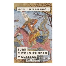 TÜRK MITOLOJISINDEN MASALLAR - SACIDE ÇOBANOĞLU