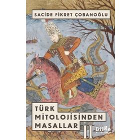 TÜRK MITOLOJISINDEN MASALLAR - SACIDE ÇOBANOĞLU