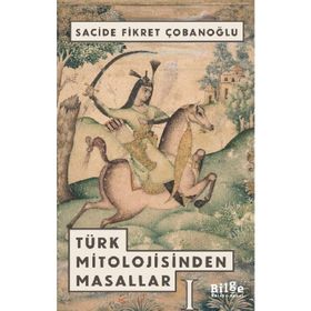 TÜRK MITOLOJISINDEN MASALLAR - SACIDE ÇOBANOĞLU