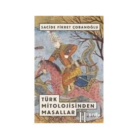 TÜRK MITOLOJISINDEN MASALLAR - SACIDE ÇOBANOĞLU