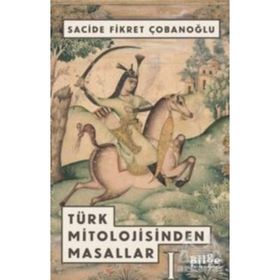 TÜRK MITOLOJISINDEN MASALLAR - SACIDE ÇOBANOĞLU