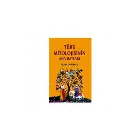 TÜRK MITOLOJISININ ANAHATLARI - YAŞAR ÇORUHLU