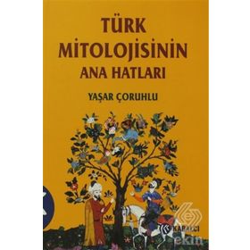 TÜRK MITOLOJISININ ANAHATLARI - YAŞAR ÇORUHLU