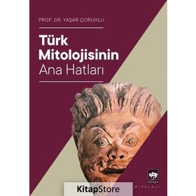 TÜRK MITOLOJISININ ANAHATLARI - YAŞAR ÇORUHLU