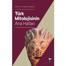TÜRK MITOLOJISININ ANAHATLARI - YAŞAR ÇORUHLU