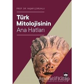 TÜRK MITOLOJISININ ANAHATLARI - YAŞAR ÇORUHLU