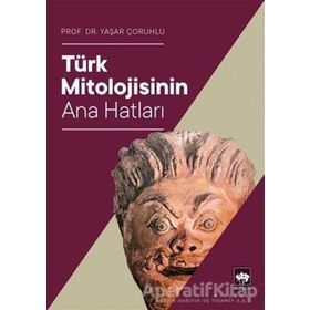 TÜRK MITOLOJISININ ANAHATLARI - YAŞAR ÇORUHLU