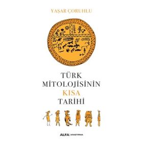 Türk Mitolojisinin Kısa Tarihi - Yaşar Çoruhlu