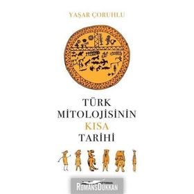 Türk Mitolojisinin Kısa Tarihi - Yaşar Çoruhlu