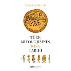 Türk Mitolojisinin Kısa Tarihi - Yaşar Çoruhlu