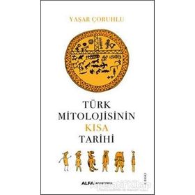 Türk Mitolojisinin Kısa Tarihi - Yaşar Çoruhlu