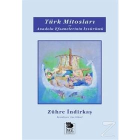 TÜRK MİTOSLARI VE ANADOLU EFSANELERININ İZSÜRÜMÜ - ZÜHRE İNDİRKAŞ