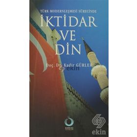 TÜRK MODERNLEŞMESİ SÜRECİNDE İKTİDAR VE DIN - KADIR GÜRLER