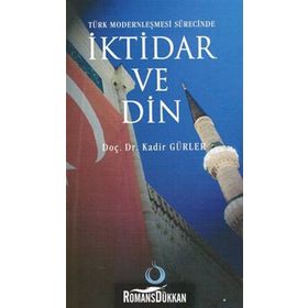 TÜRK MODERNLEŞMESİ SÜRECİNDE İKTİDAR VE DIN - KADIR GÜRLER