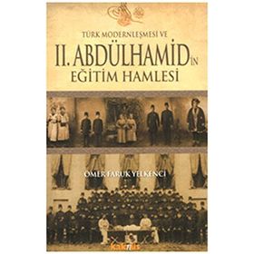 TÜRK MODERNLEŞMESİ VE II.ABDÜLHAMİD'İN EĞİTİM HAMLESI - ÖMER FARUK YELKENCI